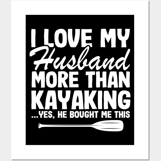 I Love My Husband Funny Kayak Kayaking Gift Mom Wall Art by Kuehni